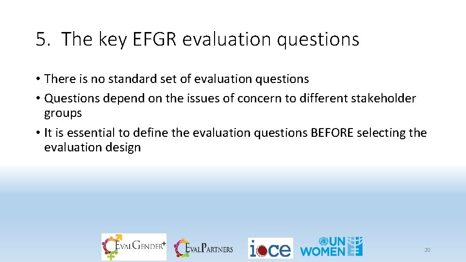 5. The key EFGR evaluation questions • There is no standard set of evaluation