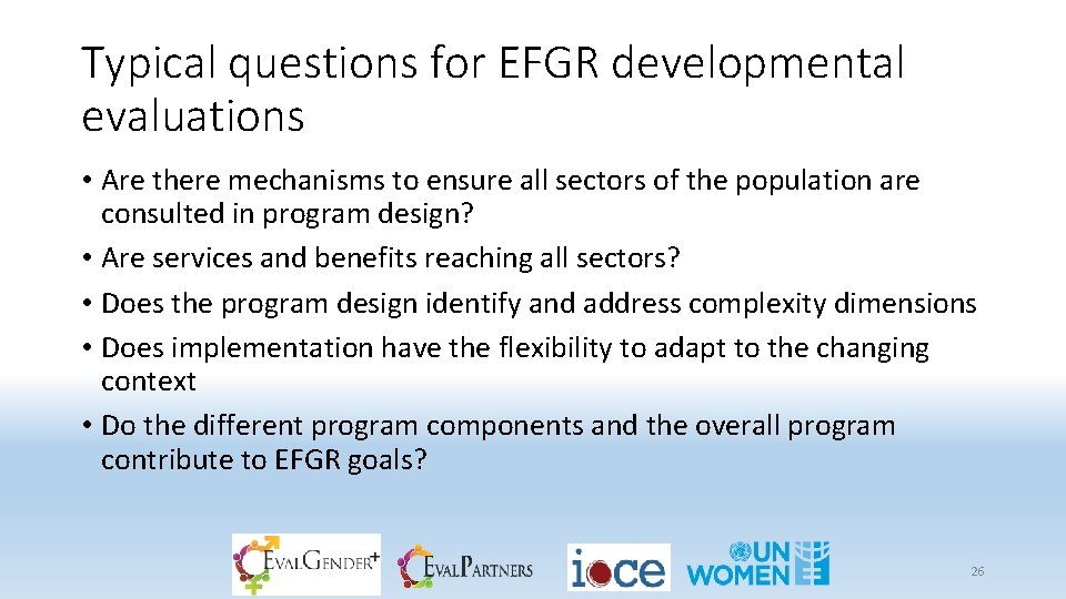 Typical questions for EFGR developmental evaluations • Are there mechanisms to ensure all sectors