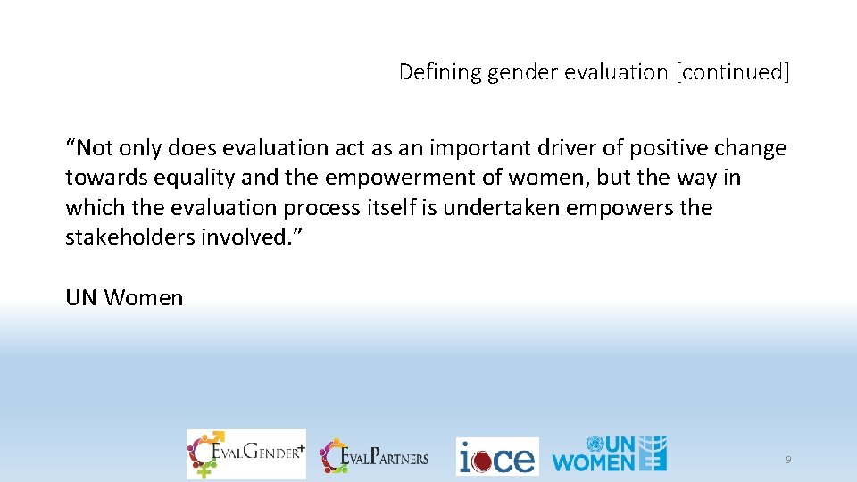 Defining gender evaluation [continued] “Not only does evaluation act as an important driver of