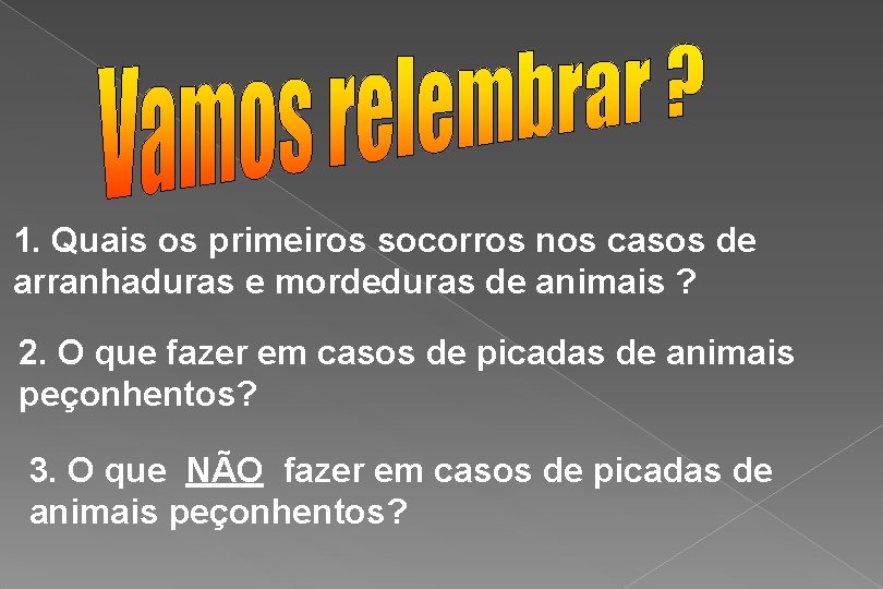 1. Quais os primeiros socorros nos casos de arranhaduras e mordeduras de animais ?