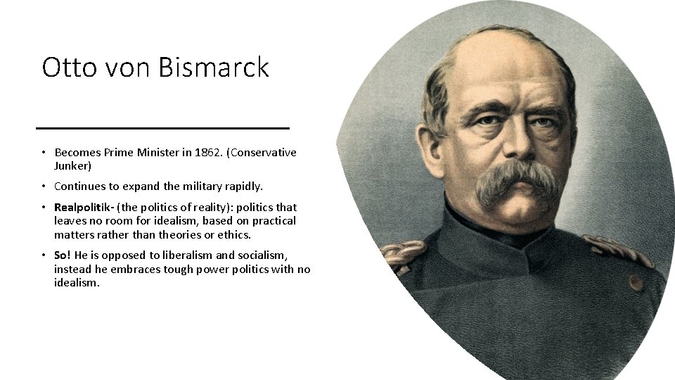 Otto von Bismarck • Becomes Prime Minister in 1862. (Conservative Junker) • Continues to