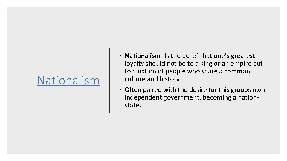 Nationalism • Nationalism- Is the belief that one’s greatest loyalty should not be to