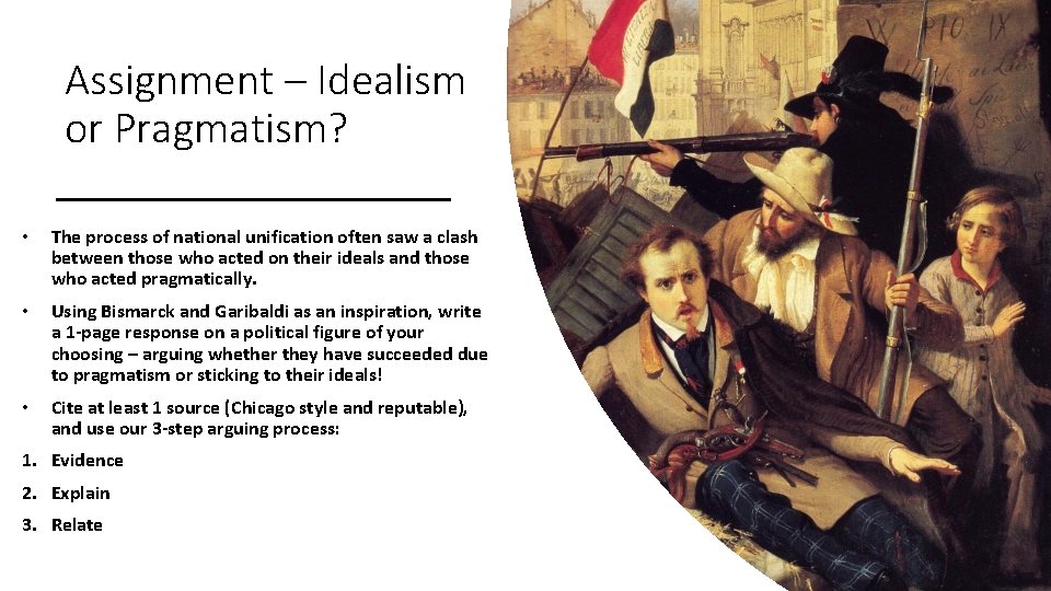 Assignment – Idealism or Pragmatism? • The process of national unification often saw a