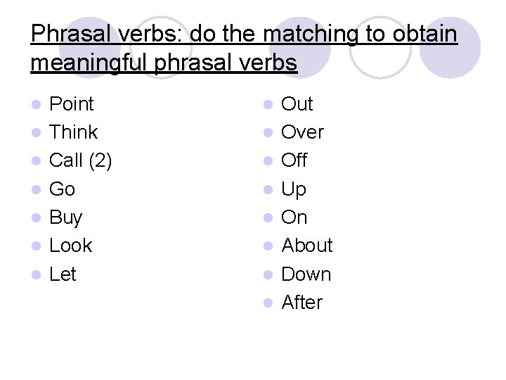 Phrasal verbs: do the matching to obtain meaningful phrasal verbs l l l l