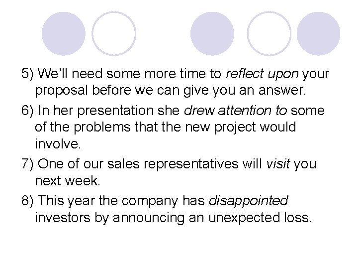 5) We’ll need some more time to reflect upon your proposal before we can