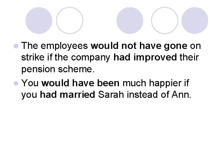 l The employees would not have gone on strike if the company had improved