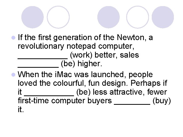 l If the first generation of the Newton, a revolutionary notepad computer, ______ (work)