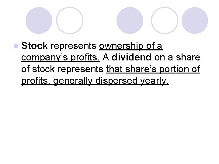 l Stock represents ownership of a company’s profits. A dividend on a share of