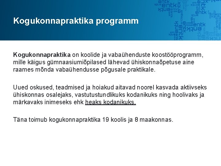Kogukonnapraktika programm Kogukonnapraktika on koolide ja vabaühenduste koostööprogramm, mille käigus gümnaasiumiõpilased lähevad ühiskonnaõpetuse aine Kogukonnapraktika programm Kogukonnapraktika on koolide ja vabaühenduste koostööprogramm, mille käigus gümnaasiumiõpilased lähevad ühiskonnaõpetuse aine