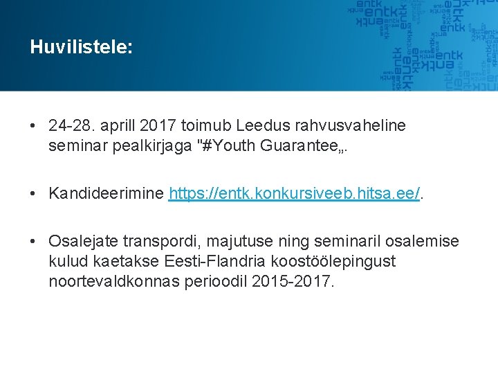 Huvilistele: • 24 -28. aprill 2017 toimub Leedus rahvusvaheline seminar pealkirjaga "#Youth Guarantee„. • Huvilistele: • 24 -28. aprill 2017 toimub Leedus rahvusvaheline seminar pealkirjaga "#Youth Guarantee„. •