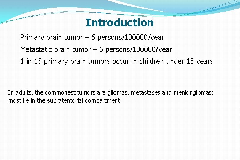 Introduction Primary brain tumor – 6 persons/100000/year Metastatic brain tumor – 6 persons/100000/year 1