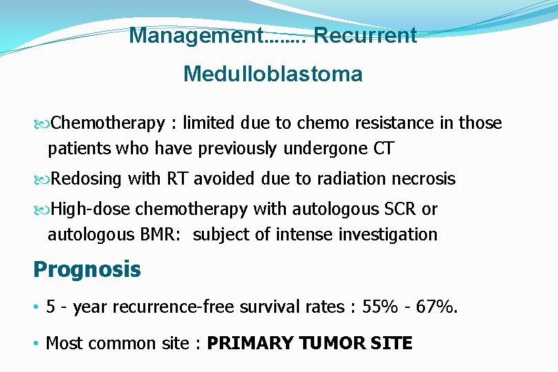 Management……. . Recurrent Medulloblastoma Chemotherapy : limited due to chemo resistance in those patients