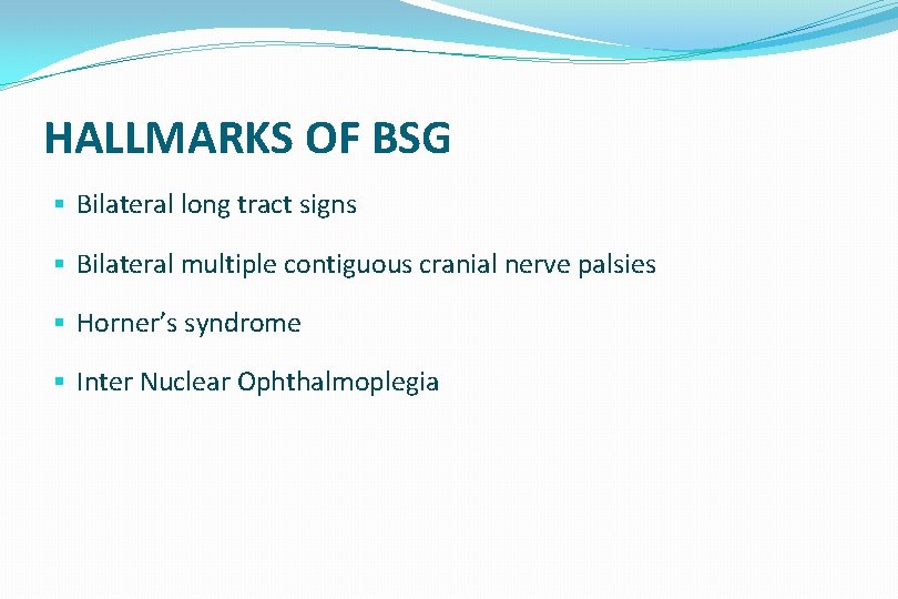 HALLMARKS OF BSG § Bilateral long tract signs § Bilateral multiple contiguous cranial nerve