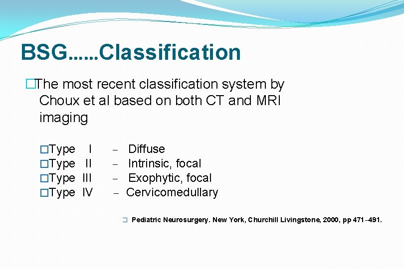 BSG……Classification �The most recent classification system by Choux et al based on both CT