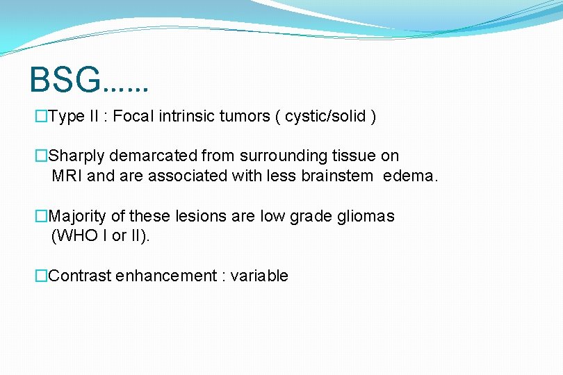 BSG…… �Type II : Focal intrinsic tumors ( cystic/solid ) �Sharply demarcated from surrounding
