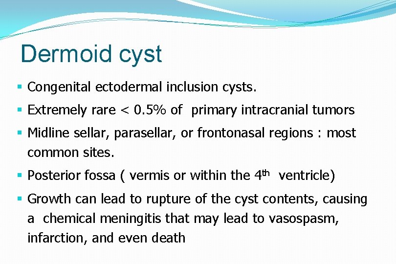 Dermoid cyst § Congenital ectodermal inclusion cysts. § Extremely rare < 0. 5% of