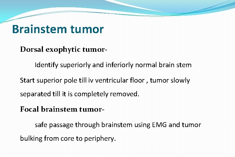 Brainstem tumor Dorsal exophytic tumor. Identify superiorly and inferiorly normal brain stem Start superior