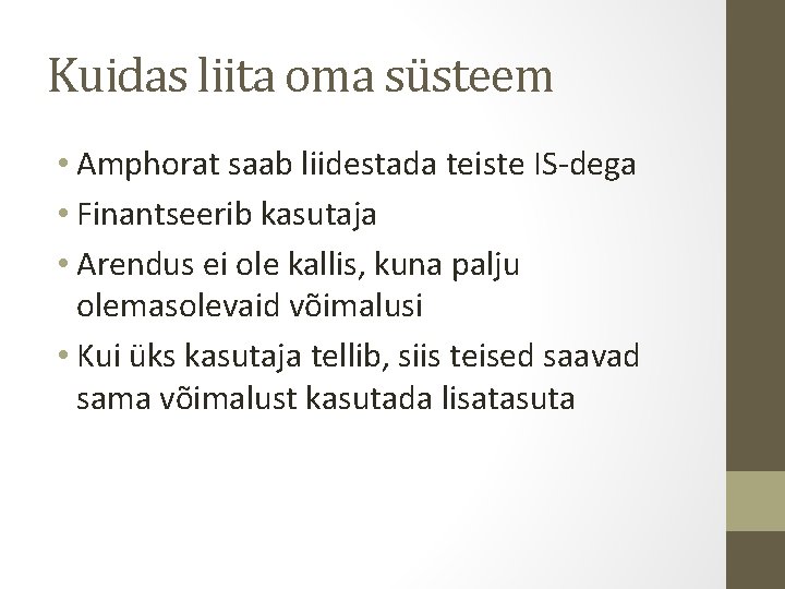 Kuidas liita oma süsteem • Amphorat saab liidestada teiste IS-dega • Finantseerib kasutaja •