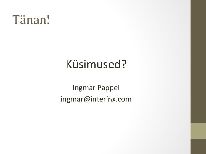 Tänan! Küsimused? Ingmar Pappel ingmar@interinx. com 