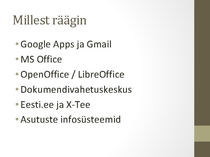 Millest räägin • Google Apps ja Gmail • MS Office • Open. Office /