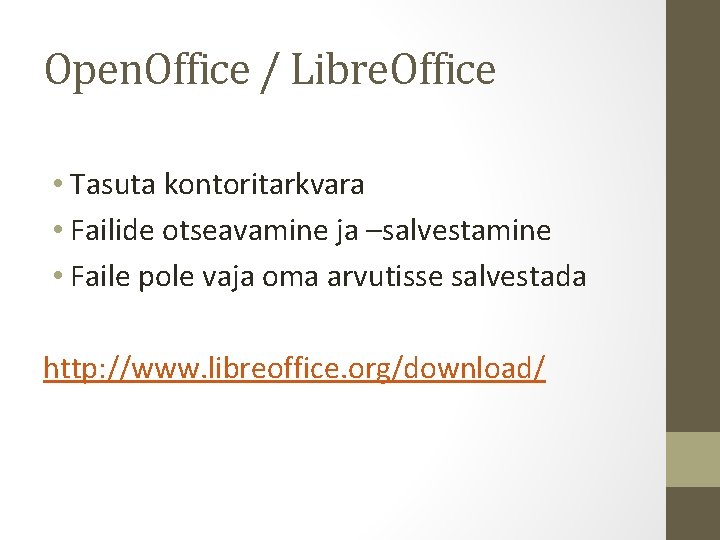 Open. Office / Libre. Office • Tasuta kontoritarkvara • Failide otseavamine ja –salvestamine •