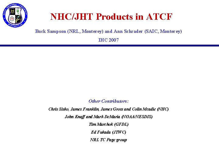 NHC/JHT Products in ATCF Buck Sampson (NRL, Monterey) and Ann Schrader (SAIC, Monterey) IHC