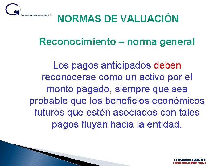 NORMAS DE VALUACIÓN Reconocimiento – norma general Los pagos anticipados deben reconocerse como un