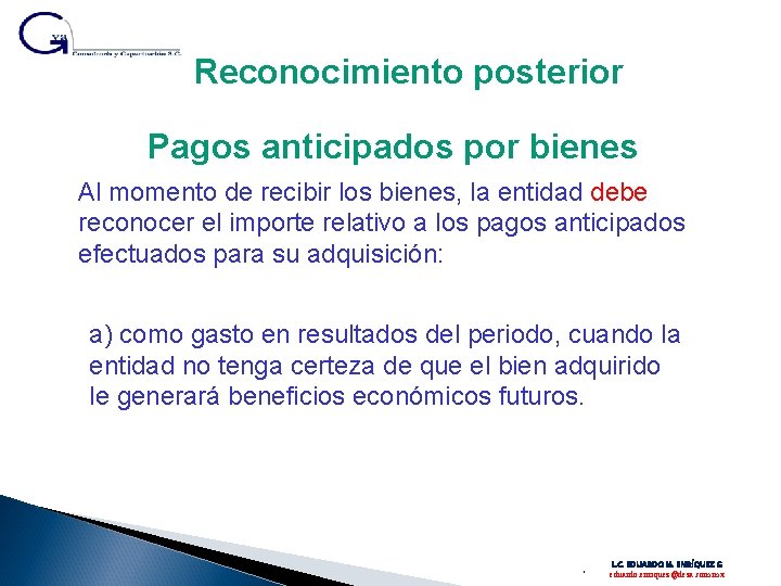 Reconocimiento posterior Pagos anticipados por bienes Al momento de recibir los bienes, la entidad