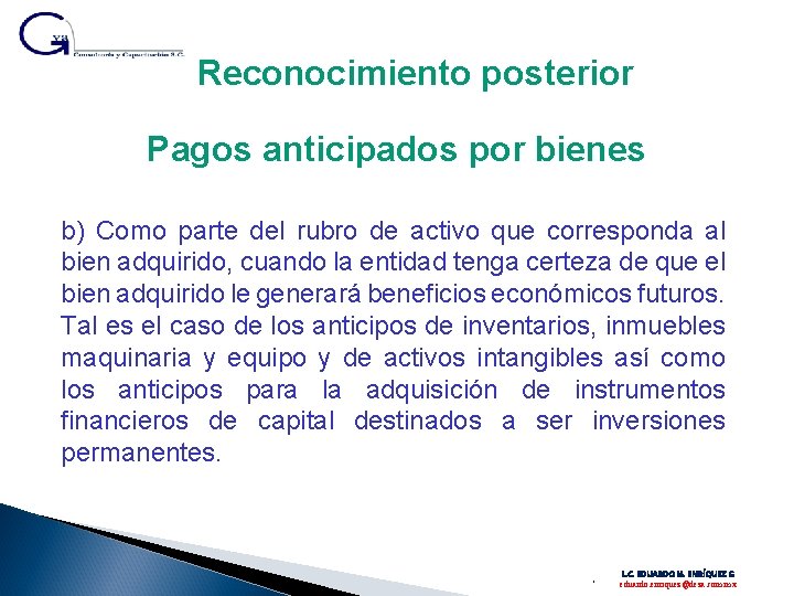 Reconocimiento posterior Pagos anticipados por bienes b) Como parte del rubro de activo que