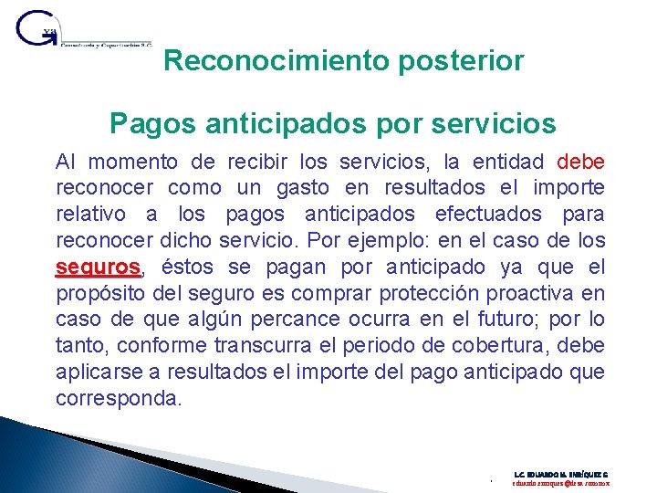 Reconocimiento posterior Pagos anticipados por servicios Al momento de recibir los servicios, la entidad