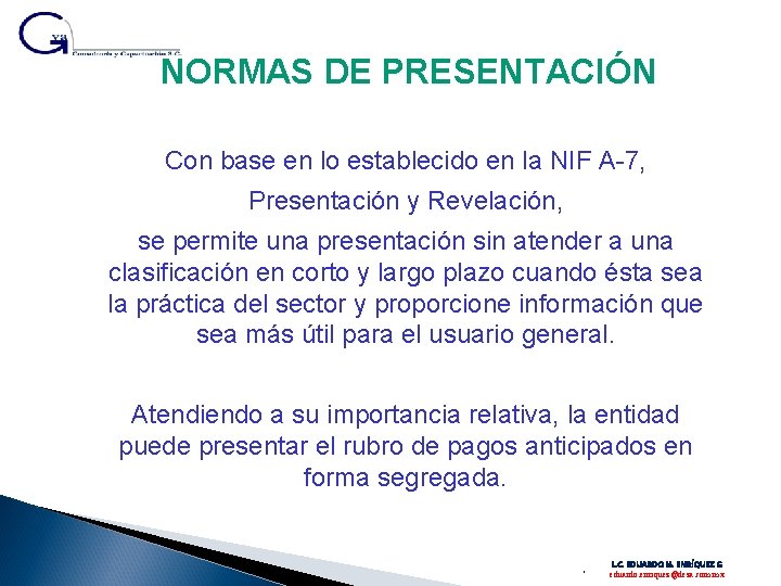 NORMAS DE PRESENTACIÓN Con base en lo establecido en la NIF A-7, Presentación y