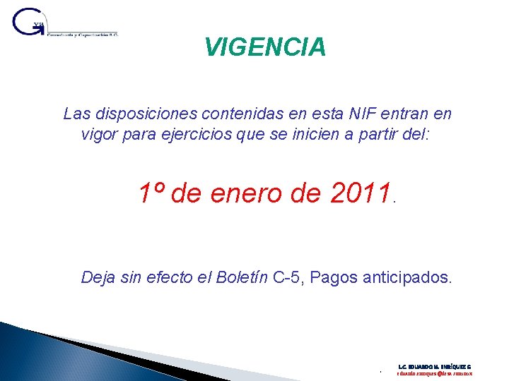 VIGENCIA Las disposiciones contenidas en esta NIF entran en vigor para ejercicios que se