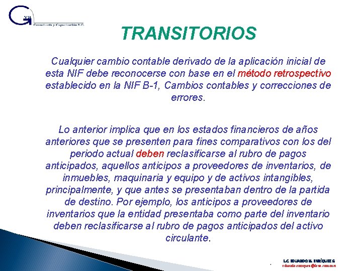 TRANSITORIOS Cualquier cambio contable derivado de la aplicación inicial de esta NIF debe reconocerse