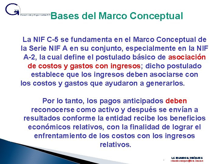 Bases del Marco Conceptual La NIF C-5 se fundamenta en el Marco Conceptual de