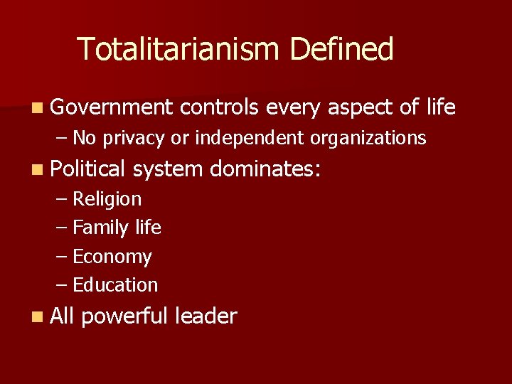TOTALITARIANISM Totalitarianism Defined n Government controls every aspect
