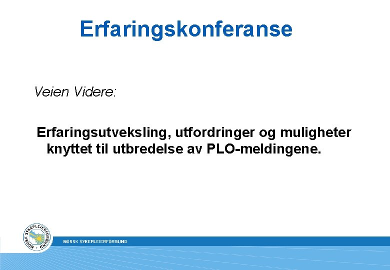 Erfaringskonferanse Veien Videre: Erfaringsutveksling, utfordringer og muligheter knyttet til utbredelse av PLO-meldingene. 