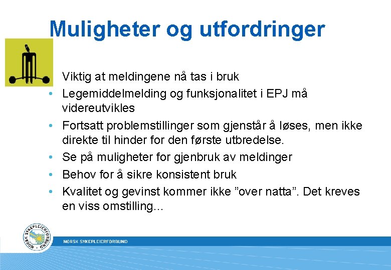 Muligheter og utfordringer • Viktig at meldingene nå tas i bruk • Legemiddelmelding og