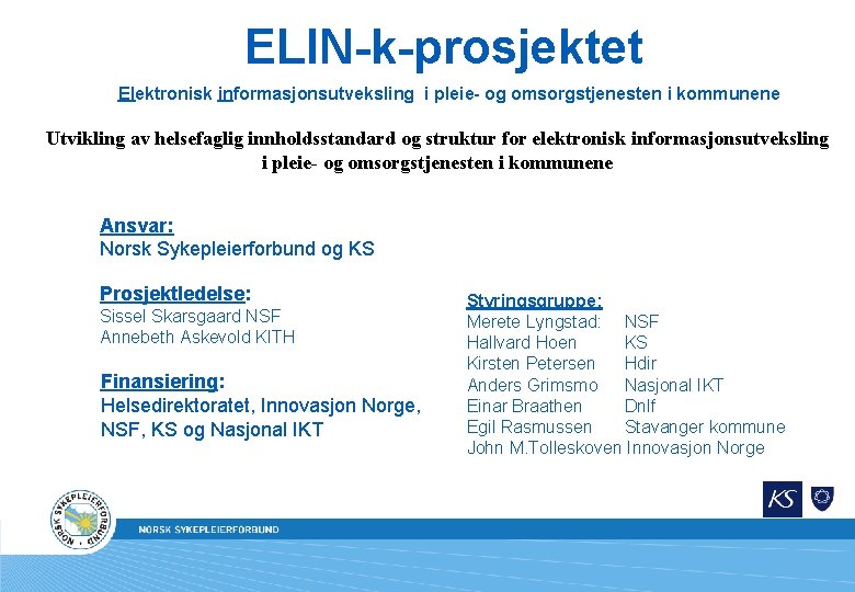 ELIN-k-prosjektet Elektronisk informasjonsutveksling i pleie- og omsorgstjenesten i kommunene Utvikling av helsefaglig innholdsstandard og