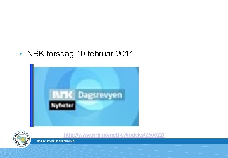  • NRK torsdag 10. februar 2011: http: //www. nrk. no/nett-tv/indeks/250622/ 