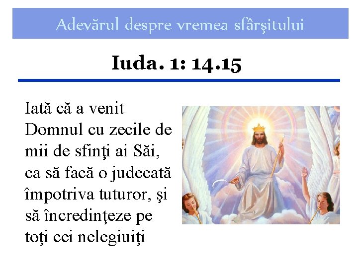 Adevărul despre vremea sfârşitului Iuda. 1: 14. 15 Iată că a venit Domnul cu