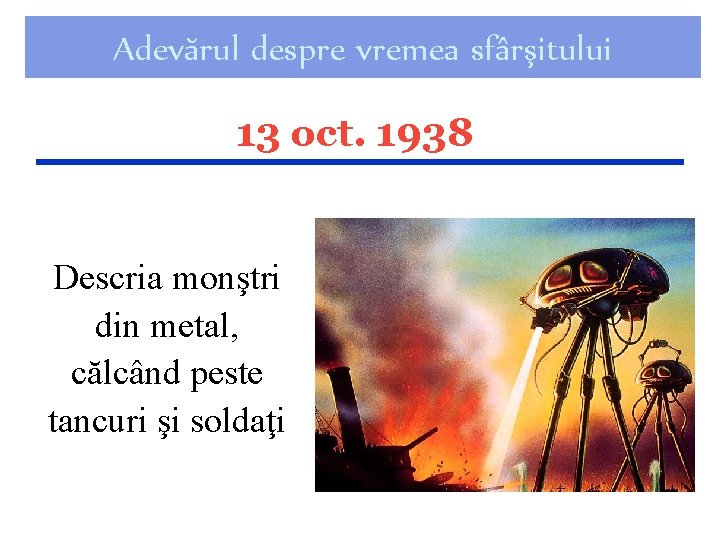 Adevărul despre vremea sfârşitului 13 oct. 1938 Descria monştri din metal, călcând peste tancuri