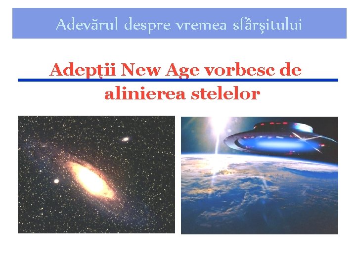 Adevărul despre vremea sfârşitului Adepţii New Age vorbesc de alinierea stelelor 