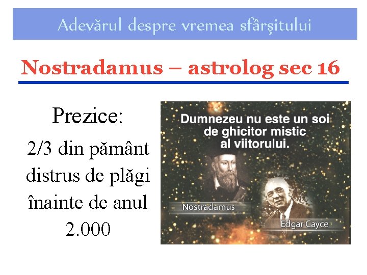 Adevărul despre vremea sfârşitului Nostradamus – astrolog sec 16 Prezice: 2/3 din pământ distrus