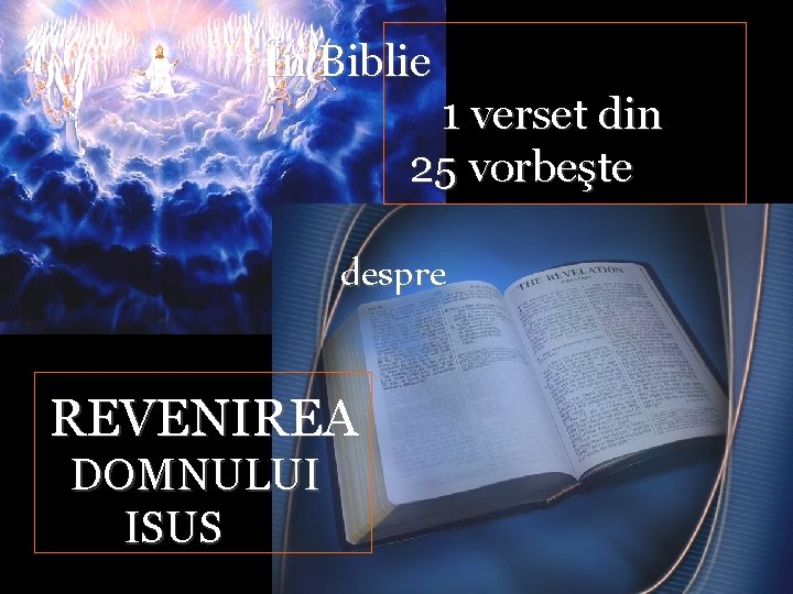 În Biblie 1 verset din 25 vorbeşte despre REVENIREA DOMNULUI ISUS 