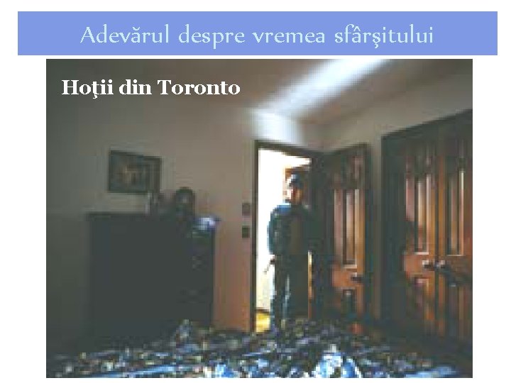 Adevărul despre vremea sfârşitului Hoţii din Toronto 