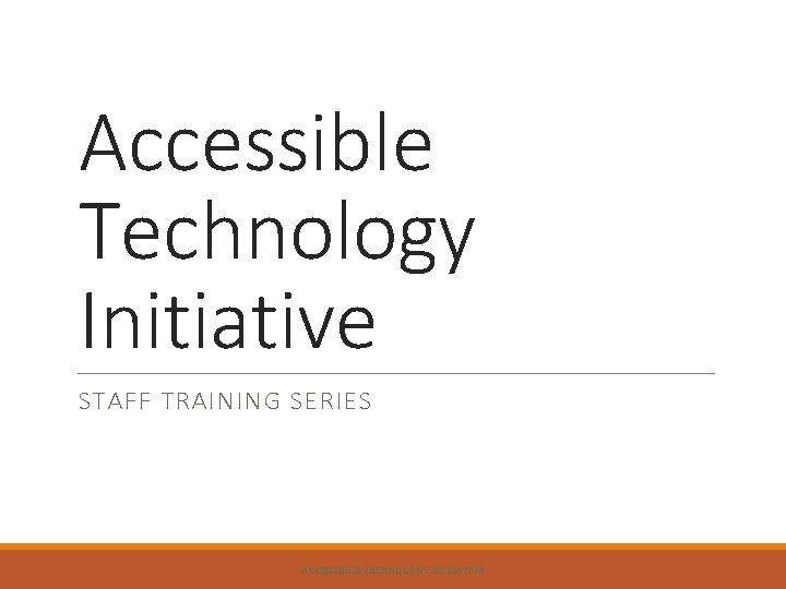 Accessible Technology Initiative STAFF TRAINING SERIES ACCESSIBLE TECHNOLOGY INITIATIVE 