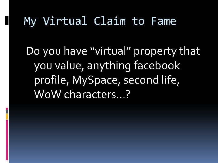My Virtual Claim to Fame Do you have “virtual” property that you value, anything