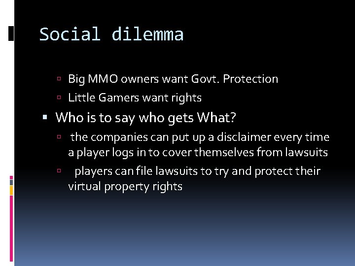 Social dilemma Big MMO owners want Govt. Protection Little Gamers want rights Who is