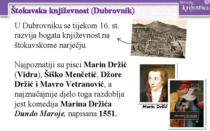 Štokavska književnost (Dubrovnik) U Dubrovniku se tijekom 16. st. razvija bogata književnost na štokavskome