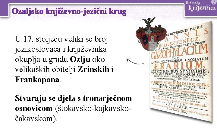 Ozaljsko književno-jezični krug U 17. stoljeću veliki se broj jezikoslovaca i književnika okuplja u